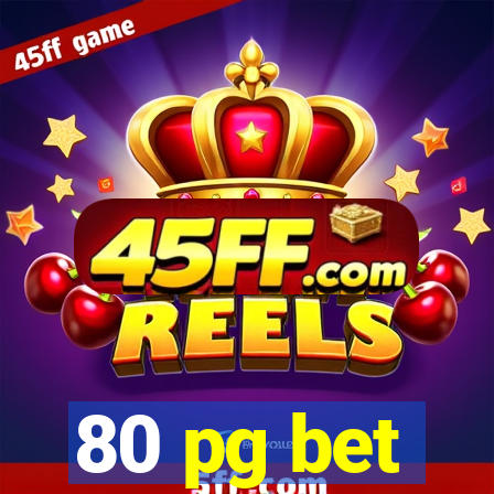 80 pg bet